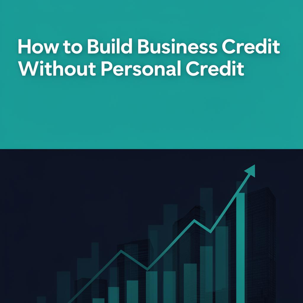 How to Build Business Credit Without Personal Credit